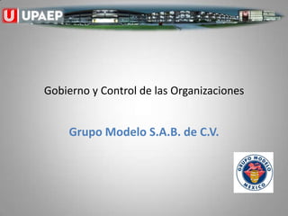 Gobierno y Control de las Organizaciones


    Grupo Modelo S.A.B. de C.V.
 