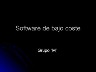 Software de bajo coste Grupo “M”  