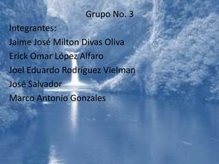 Grupo No. 3
Integrantes:
Jaime José Milton Divas Oliva
Erick Omar López Alfaro
Joel Eduardo Rodríguez Vielman
José Salvador
Marco Antonio Gonzales
 