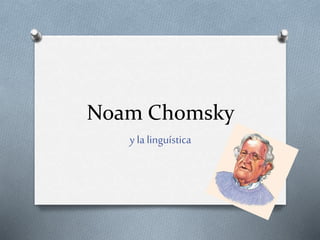 Noam Chomsky
y la linguística
 