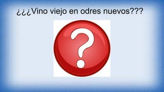 ¿¿¿Vino viejo en odres nuevos???
 