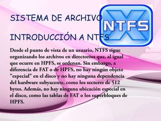SISTEMA DE ARCHIVO
INTRODUCCIÓN A NTFS

 