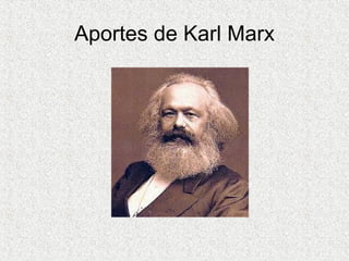 Aportes de Karl Marx
 