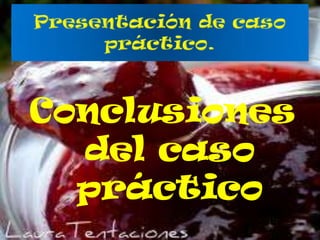 Conclusiones
del caso
práctico

 