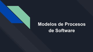 Modelos de Procesos
de Software
 