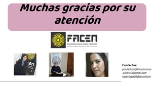 Muchas gracias por su
atención
Contactos:
giselledure@facen.una.py
julyar717@gmail.com
mglortega56@gmail.com
 