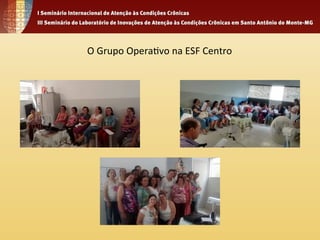 O 
Grupo 
Opera4vo 
na 
ESF 
Centro 
 