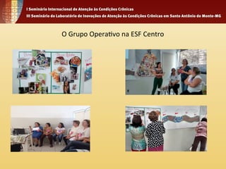 O 
Grupo 
Opera4vo 
na 
ESF 
Centro 
 