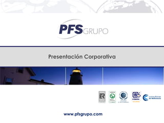 Presentación Corporativa




     www.pfsgrupo.com
 