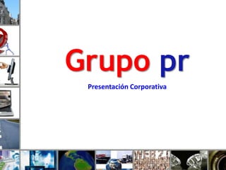 Grupo pr Presentación Corporativa 