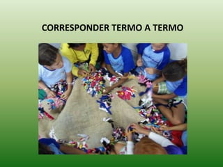 CORRESPONDER TERMO A TERMO
 