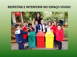 RESPEITAR E INTERFERIR NO ESPAÇO VIVIDO
 