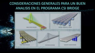 CONSIDERACIONES GENERALES PARA UN BUEN
ANALISIS EN EL PROGRAMA CSI BRIDGE
 