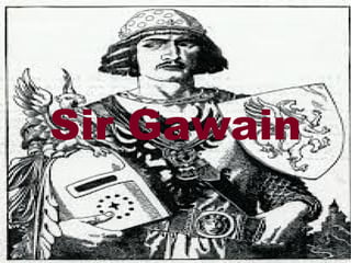 Sir Gawain
Sir Gawain
 