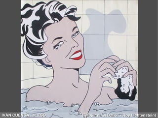 IVÁN CUENCA - 4º ESO ("Mujer en el Baño" - Roy Lichtenstein)IVÁN CUENCA - 4º ESO ("Mujer en el Baño" - Roy Lichtenstein)
 