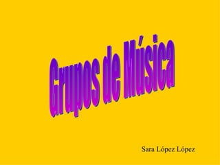 Grupos de Música Sara López López 