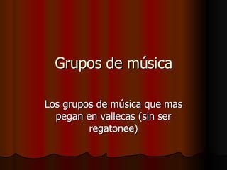 Grupos de música Los grupos de música que mas pegan en vallecas (sin ser regatonee) 