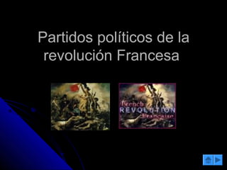 Partidos políticos de laPartidos políticos de la
revolución Francesarevolución Francesa
 