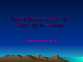 Las mejores bandas de Rock de la historia Noelia Domínguez Ramos 