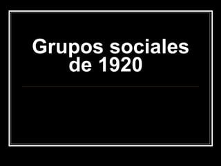 Grupos sociales de 1920  