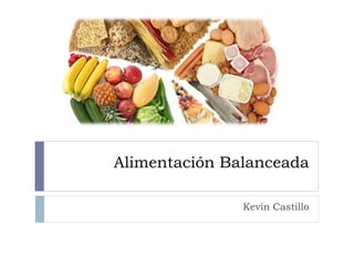 Alimentación Balanceada
Kevin Castillo
 