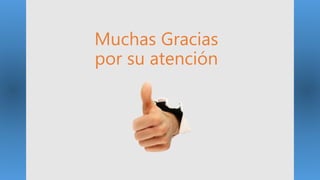 Muchas Gracias
por su atención
 