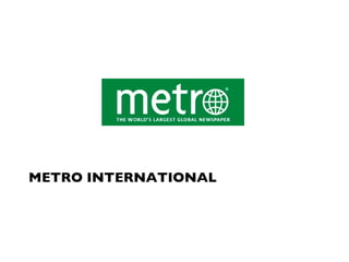 METRO INTERNATIONAL 