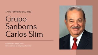 Grupo
Sanborns
Carlos Slim
Estefanía Campa Zuno
Dirección de la Empresa Familiar
17 DE FEBRERO DEL 2020
 