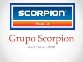 Grupo Scorpion
Jesús Iván Gil Estrada
 