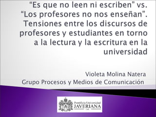 Violeta Molina Natera
Grupo Procesos y Medios de Comunicación
 
