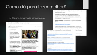 Como dá para fazer melhor?
 Mesmo email pode ser poderoso
 