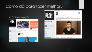 Como dá para fazer melhor?
 Participar da ação
 