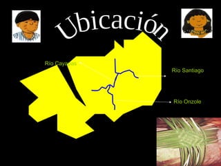 Ubicación Río Santiago Río Onzole Río Cayapas 
