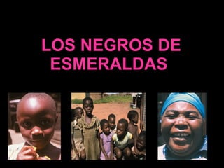 LOS NEGROS DE ESMERALDAS  