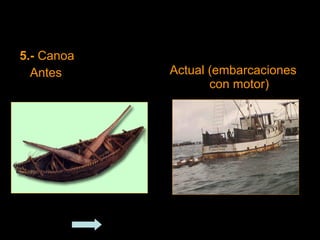 5.-  Canoa Antes Actual (embarcaciones con motor) Regresar 