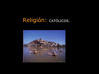 Religión:  CATÓLICOS.   