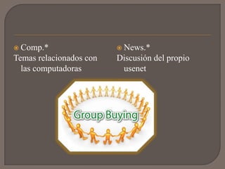  Comp.*                  News.*
Temas relacionados con   Discusión del propio
  las computadoras        usenet
 