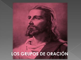LOS GRUPOS DE ORACIÓN
 