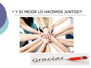  Y SI MEJOR LO HACEMOS JUNTOS?!
 