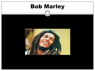 Bob Marley
 