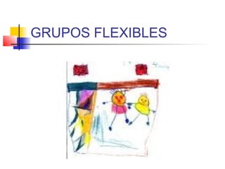 GRUPOS FLEXIBLES
 