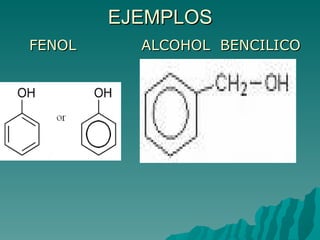 EJEMPLOS FENOL   ALCOHOL  BENCILICO 