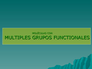 MOLÉCULAS CON MULTIPLES GRUPOS FUNCTIONALES 