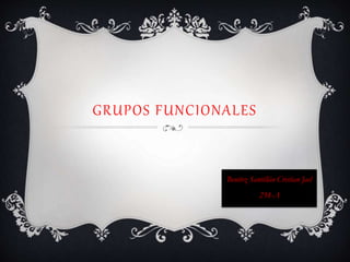 GRUPOS FUNCIONALES
Benítez Santillán Cristian Jael
238-A
 