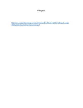 Bibliografía
http://www.elenjambresinreina.eu/sumatedecrece/DECRECIMIENTO/Talleres/3_Grupo
sInteligentes/documentos/reflexionando.pdf
 