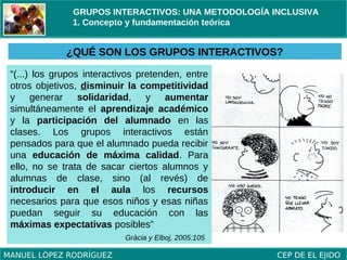 GRUPOS INTERACTIVOS: UNA METODOLOGÍA INCLUSIVA
1. Concepto de Grupos interactivos
¿QUÉ SON LOS GRUPOS INTERACTIVOS?
“(...)...