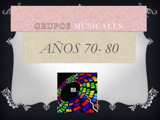 MUSICALES
AÑOS 70- 80
 