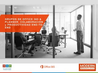OFFICE 365:
BUILT FOR TEAMS AND
NETWORKS
GRUPOS DE OFFICE 365 &
PLANNER: COLABORACIÓN
y PRODUCTIVIDAD END-TO-
END
 