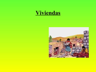 Viviendas Construían viviendas fuertes  y  seguras. Eran de  piedra  y los  techos de paja  o barro. 