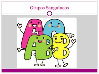 Grupos Sanguíneos
 